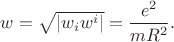 $w=\sqrt{\lvert w_{i}w^{i}\rvert}=\dfrac{e^2}{mR^2}.$