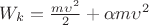 $W_k=\frac{m\upsilon^2}{2}+\alpha m \upsilon^2$