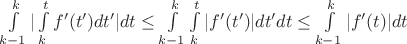 $\int\limits^{k}_{k-1}{|\int\limits^{t}_{k}f'(t')dt'|dt}\le\int\limits^{k}_{k-1}{\int\limits^{t}_{k}|f'(t')|dt'dt}\le \int\limits^{k}_{k-1}{|f'(t)|dt}$