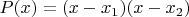 $P(x)=(x-x_1)(x-x_2)$