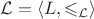 $\mathcal{L} = \langle L, \leqslant_\mathcal{L} \rangle$