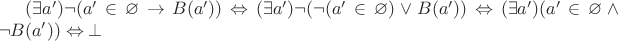 $(\exists a')\neg (a'\in\varnothing\rightarrow B(a'))\Leftrightarrow (\exists a')\neg(\neg (a'\in\varnothing) \vee B(a'))\Leftrightarrow (\exists a') (a'\in\varnothing \wedge \neg B(a')) \Leftrightarrow \bot$