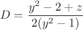 $$
D=\frac{y^2-2+z}{2(y^2-1)}
$$