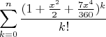 $$\sum\limits_{k=0}^n \frac{(1+\frac{x^2}{2}+\frac{7x^4}{360})^k}{k!} $$