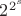 $2^{2^s}$