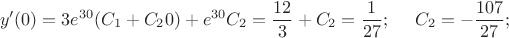 $$y'(0)=3e^{30}(C_1+C_20)+e^{30}C_2=\frac {12} {3} +C_2=\frac {1} {27}; \ \ \ \  C_2=-\frac {107} {27};$$