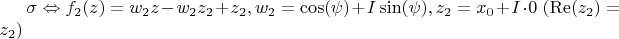 $\sigma  \Leftrightarrow {f_2}(z) = {w_2}z - {w_2}{z_2} + {z_2},{w_2} = \cos (\psi ) + I\sin (\psi ),{z_2} = {x_0} + I \cdot 0\;({\mathop{\rm Re}\nolimits} ({z_2}) = {z_2})$