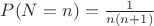 $P(N=n) = \frac{1}{n(n+1)}$