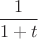 $\dfrac 1{1+t}$