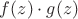 $f(z) \cdot g(z)$ $f(z) \cdot g(z)$