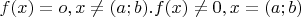 $f(x)=o, если x\not = (a;b). f(x)\not =0, если x=(a;b)$