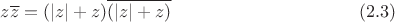 $$z\overline{z}=(|z|+z)\overline{(|z|+z)} \eqno (2.3)$$