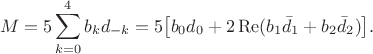 $$M=5\sum_{k=0}^4b_kd_{-k}=5\bigl[b_0d_0+2\operatorname{Re}(b_1\bar d_1+b_2\bar d_2)\bigr].$$