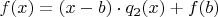 $f(x)=(x-b)\cdot q_2(x) + f(b)$
