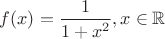 $f(x)=\dfrac{1}{1+x^2}, x \in \mathbb{R}$