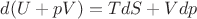 $ d(U+pV)=T dS + V dp $