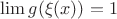 $\lim g(\xi(x)) = 1$