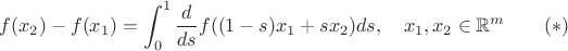 $$f(x_2)-f(x_1)=\int_0^1\frac{d}{ds}f((1-s)x_1+sx_2)ds,\quad x_1,x_2\in\mathbb{R}^m\qquad (*)$$