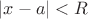 $|x-a|<R$