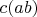 $c (a b)$