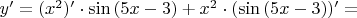 $y' = (x^{2})' \cdot \sin{(5x-3)} + x^{2} \cdot (\sin{(5x-3)})' =$