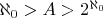 $\aleph_0 > A > 2^{\aleph_0}$
