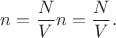 $\displaystyle n={\frac {N}{V}}} n={\frac {N}{V}}.$ $\displaystyle n={\frac {N}{V}}} n={\frac {N}{V}}.$
