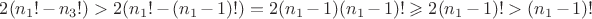 $ 2(n_1! - n_3!) > 2(n_1! - (n_1 - 1)!) = 2(n_1 - 1)(n_1 - 1)! \geqslant 2(n_1 - 1)! > (n_1 - 1)! $