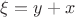 $\xi=y+x$