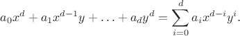 $$
a_{0}x^d+a_{1}x^{d-1}y+\ldots+a_dy^d=\sum_{i=0}^{d}a_ix^{d-i}y^{i}.
$$