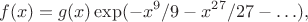 $$f(x)=g(x)\exp(-x^9/9-x^{27}/{27}-\ldots),$$