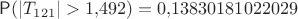 $\mathsf P(|T_{121}|>1{,}492)=0{,}13830181022029$ $\mathsf P(|T_{121}|>1{,}492)=0{,}13830181022029$