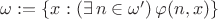 $\omega:=\{x:(\exists\,n\in\omega')\,\varphi(n,x)\}$