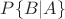 $P\{B | A\}$