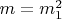 $m=m_1^2$
