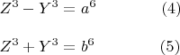 $ \begin{array}{l} Z^3 - Y^3 = a^6\qquad\qquad (4) \\ \\ Z^3 + Y^3 = b^6\qquad\qquad (5) \\ \end{array} $