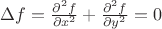 $\Delta f=\frac{\partial^2 f}{\partial x^2}+\frac{\partial^2 f}{\partial y^2}=0$