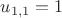 $u_{1,1} = 1$