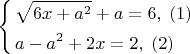 $\left\{ \begin{gathered}\sqrt {6x + a^2 }  + a = 6,\;\left( 1 \right) \hfill \\a - a^2  + 2x = 2,\;\left( 2 \right) \hfill \\\end{gathered}  \right$