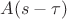$A(s-\tau)$