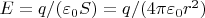 $E=q/(\varepsilon_0S)=q/(4$\pi\varepsilon_0r^2)$