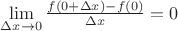 $\lim\limits_{\Delta x \to 0} \frac{f(0 + \Delta x) - f(0)}{\Delta x} = 0$ $\lim\limits_{\Delta x \to 0} \frac{f(0 + \Delta x) - f(0)}{\Delta x} = 0$