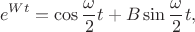 $$e^{Wt}=\cos\frac{\omega}2 t + B\sin\frac{\omega}2 t,$$