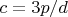 $c=3p/d$