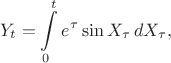 $$
Y_t=\int\limits_0^te^\tau\sin X_\tau\,dX_\tau,
$$