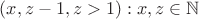 $(x,z-1,z>1): x,z\in \mathbb N$