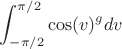 $$\int_{-\pi/2}^{\pi/2} \cos(v)^g dv$$