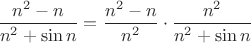 $\dfrac{n^2-n}{n^2+\sin n}=\dfrac{n^2-n}{n^2}\cdot\dfrac{n^2}{n^2+\sin n}$