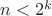 $n < 2^k$