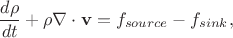 $$\frac{d\rho}{dt}+\rho \nabla\cdot \mathbf{v} = f_{source}-f_{sink},$$